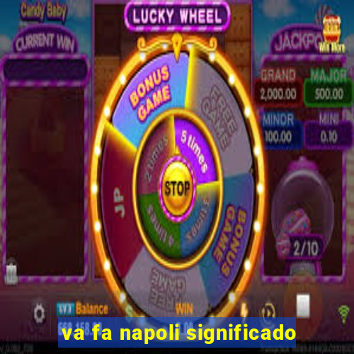 va fa napoli significado